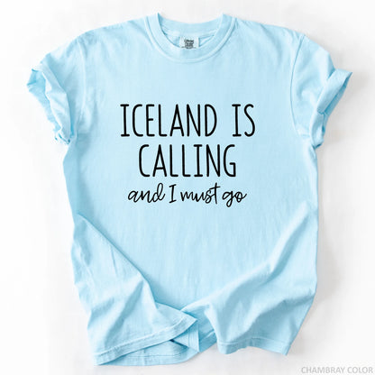 Iceland Is Calling And I Must Go T-Shirt