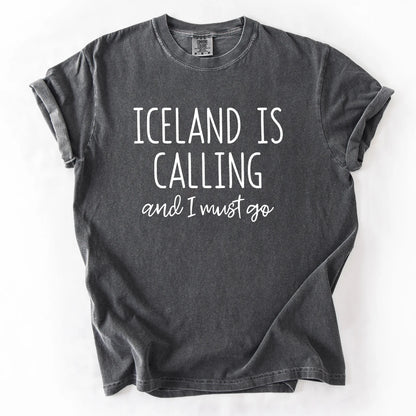 Iceland Is Calling And I Must Go T-Shirt