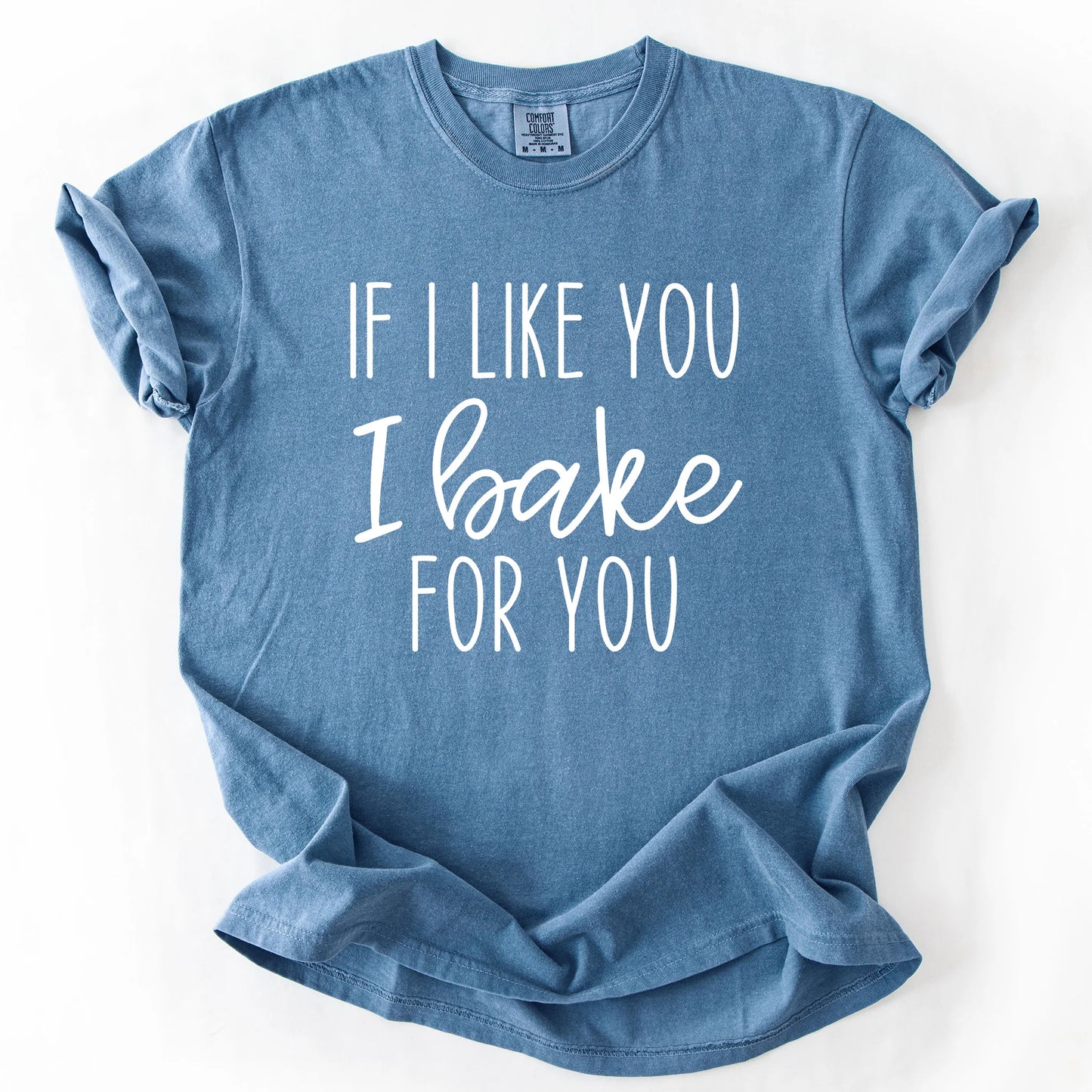 If I Like You I Bake For You T-Shirt