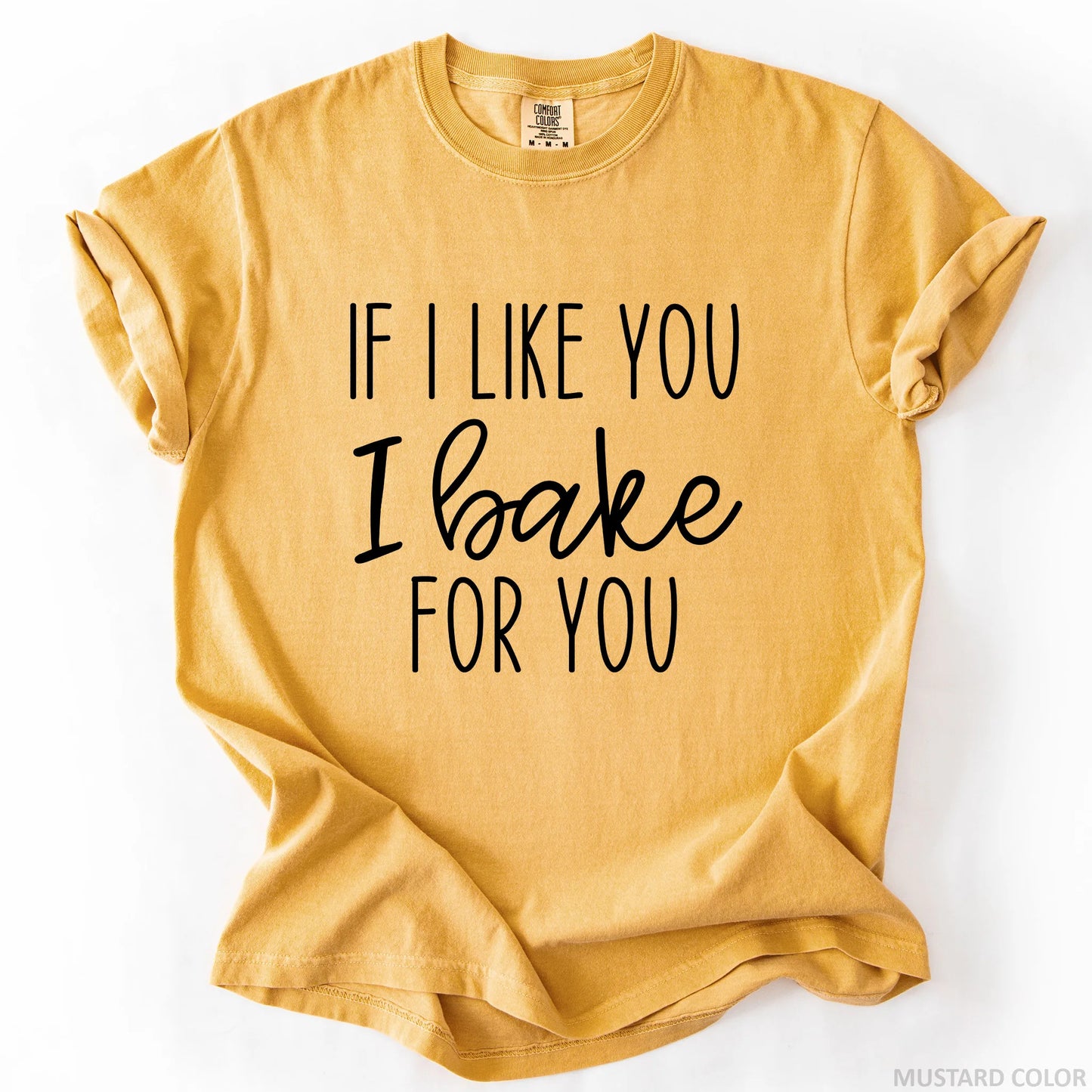 If I Like You I Bake For You T-Shirt