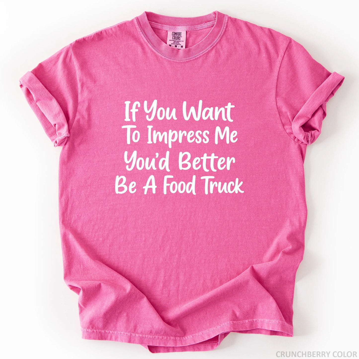 If You Want To Impress Me You'd Better Be A Food Truck T-Shirt