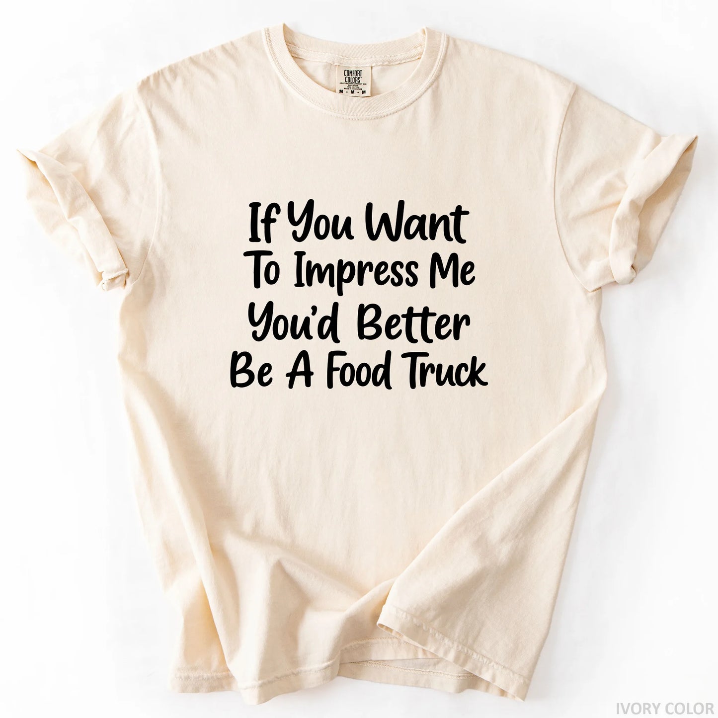 If You Want To Impress Me You'd Better Be A Food Truck T-Shirt