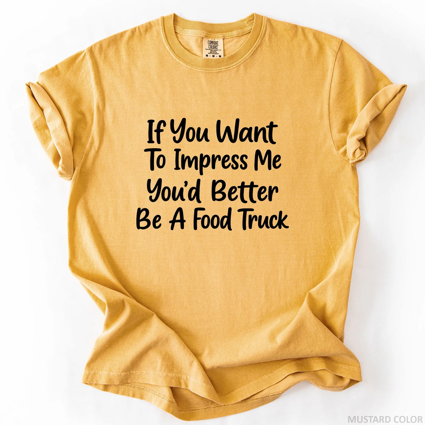 If You Want To Impress Me You'd Better Be A Food Truck T-Shirt