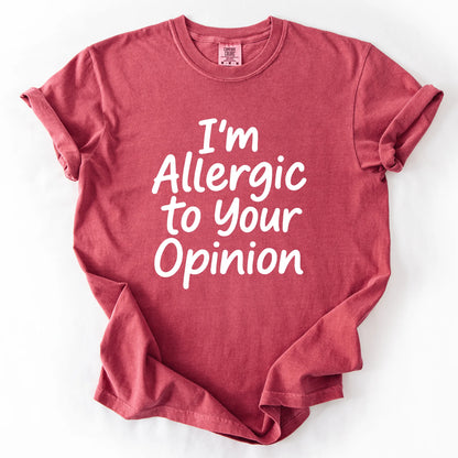 I'm Allergic To Your Opinion T-Shirt