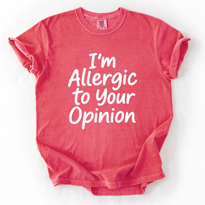 I'm Allergic To Your Opinion T-Shirt