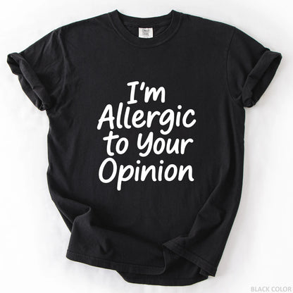I'm Allergic To Your Opinion T-Shirt
