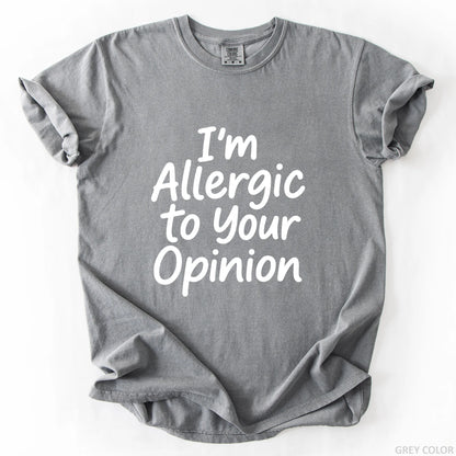 I'm Allergic To Your Opinion T-Shirt