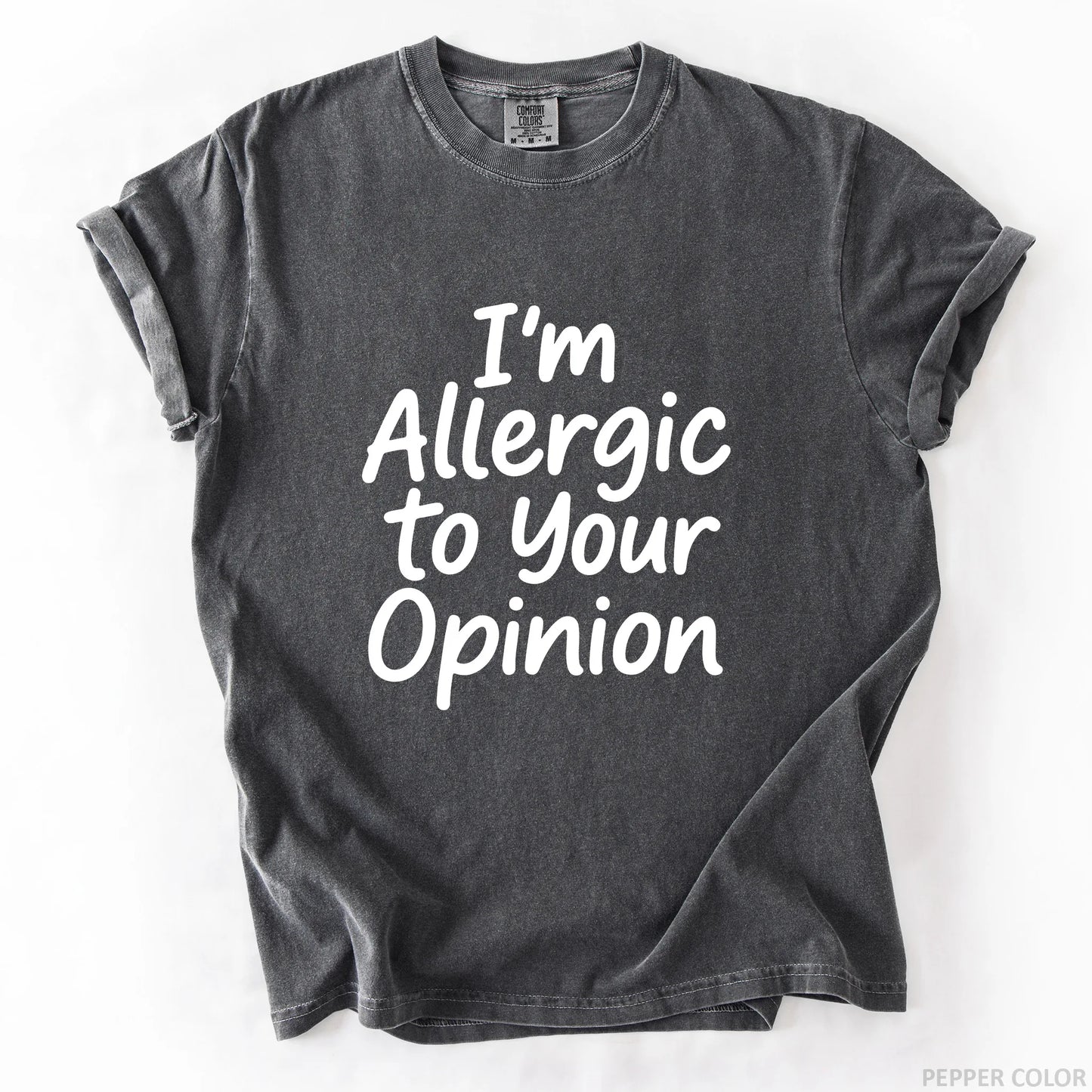 I'm Allergic To Your Opinion T-Shirt
