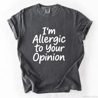 I'm Allergic To Your Opinion T-Shirt