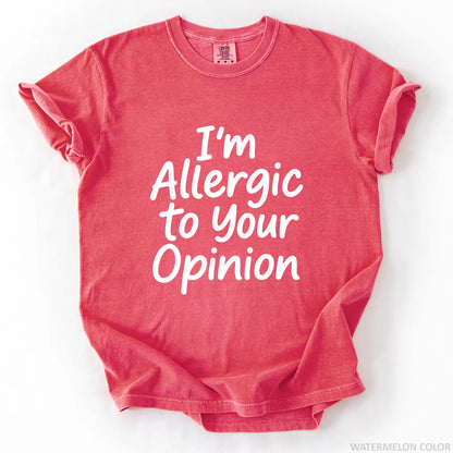 I'm Allergic To Your Opinion T-Shirt
