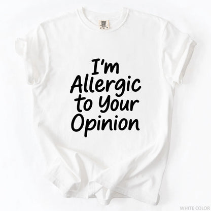 I'm Allergic To Your Opinion T-Shirt