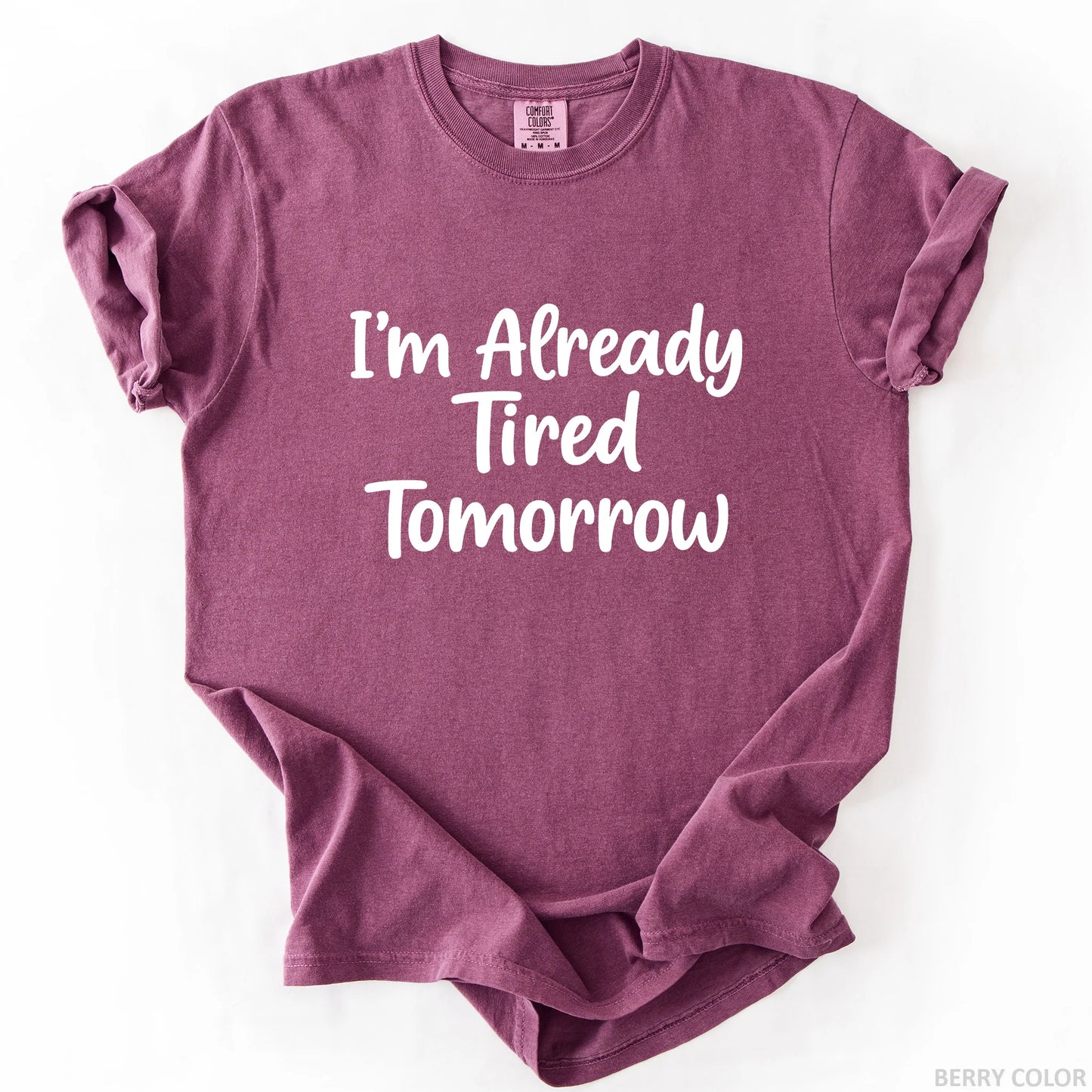 I'm Already Tired Tomorrow T-Shirt
