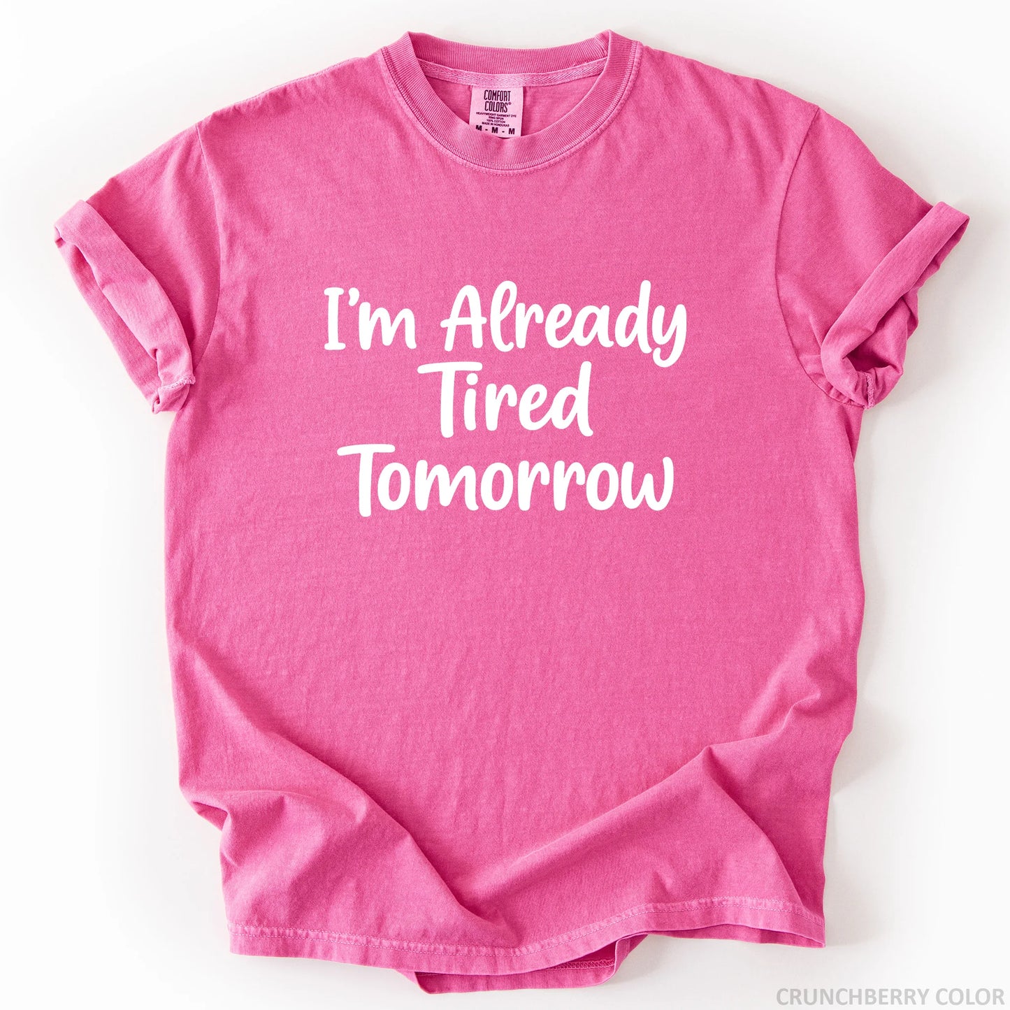 I'm Already Tired Tomorrow T-Shirt