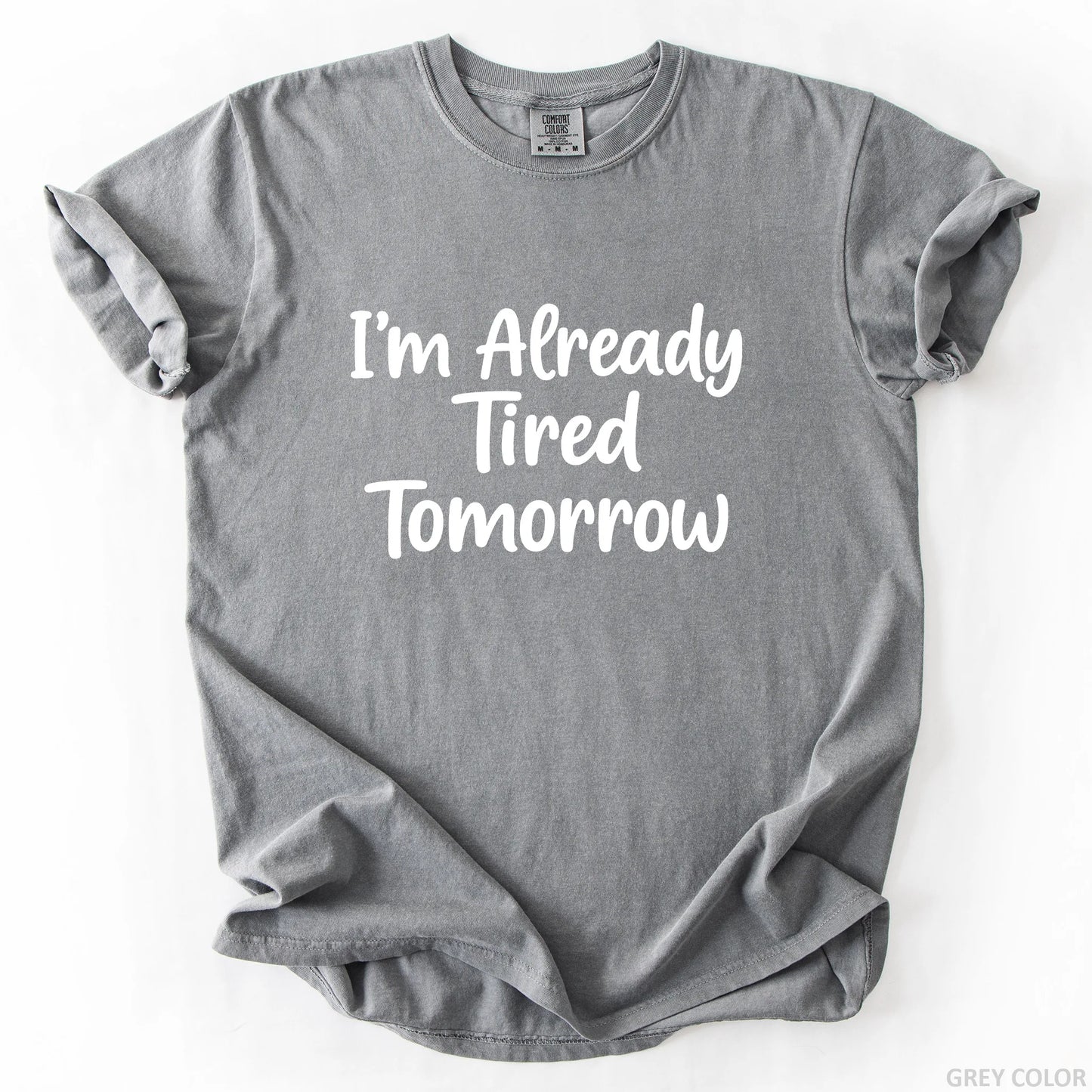 I'm Already Tired Tomorrow T-Shirt
