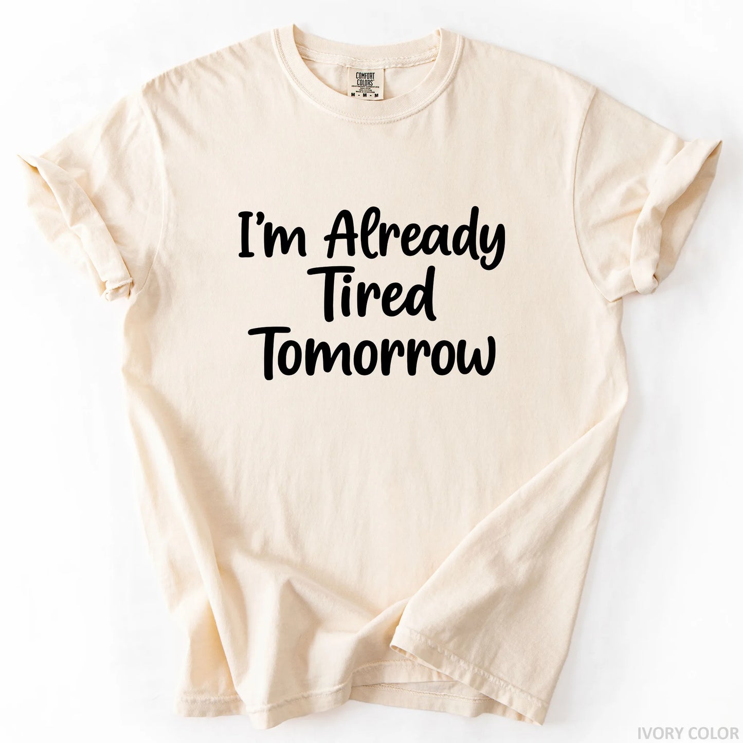 I'm Already Tired Tomorrow T-Shirt