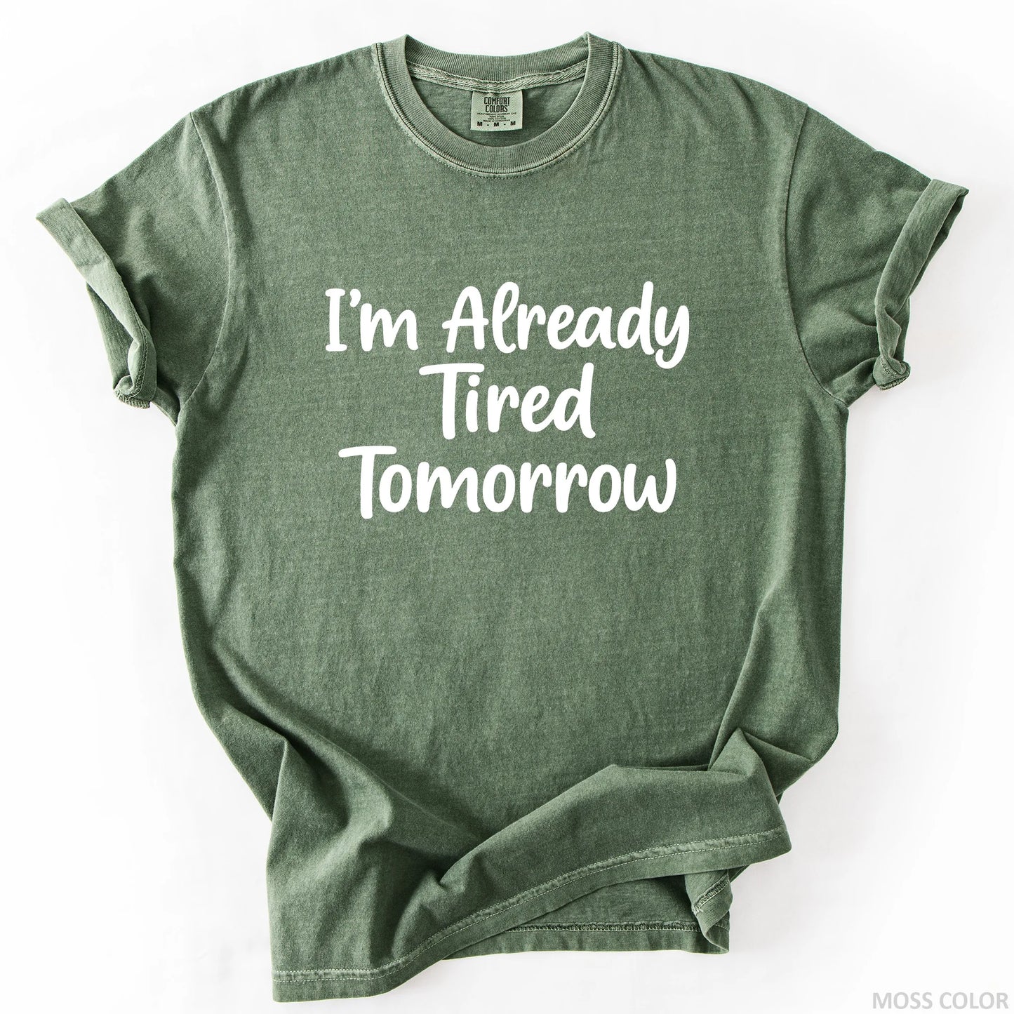 I'm Already Tired Tomorrow T-Shirt