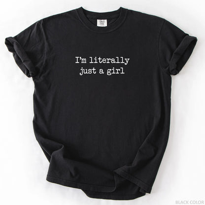 I'm Literally Just A Girl T-Shirt