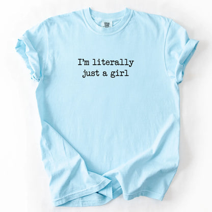 I'm Literally Just A Girl T-Shirt