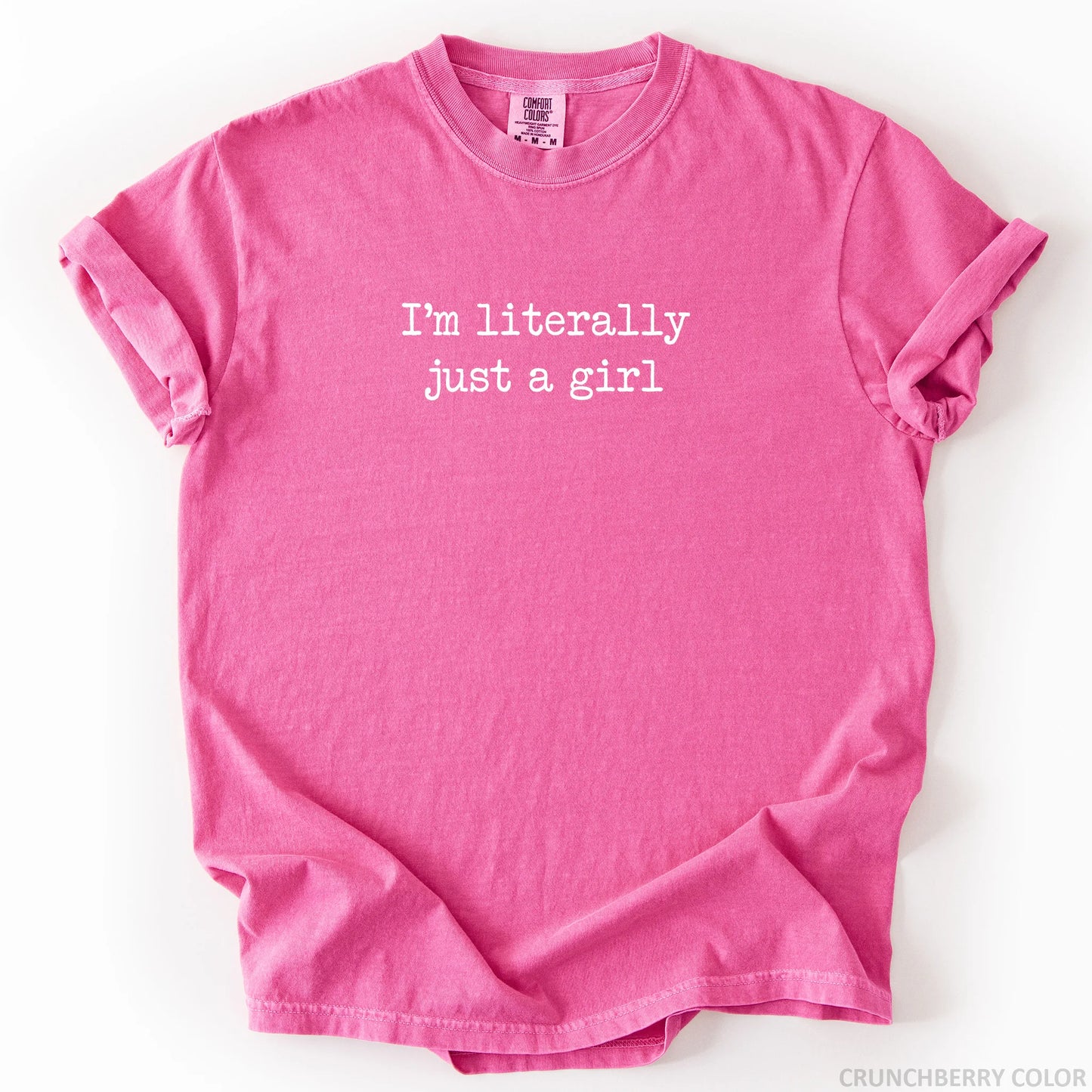 I'm Literally Just A Girl T-Shirt