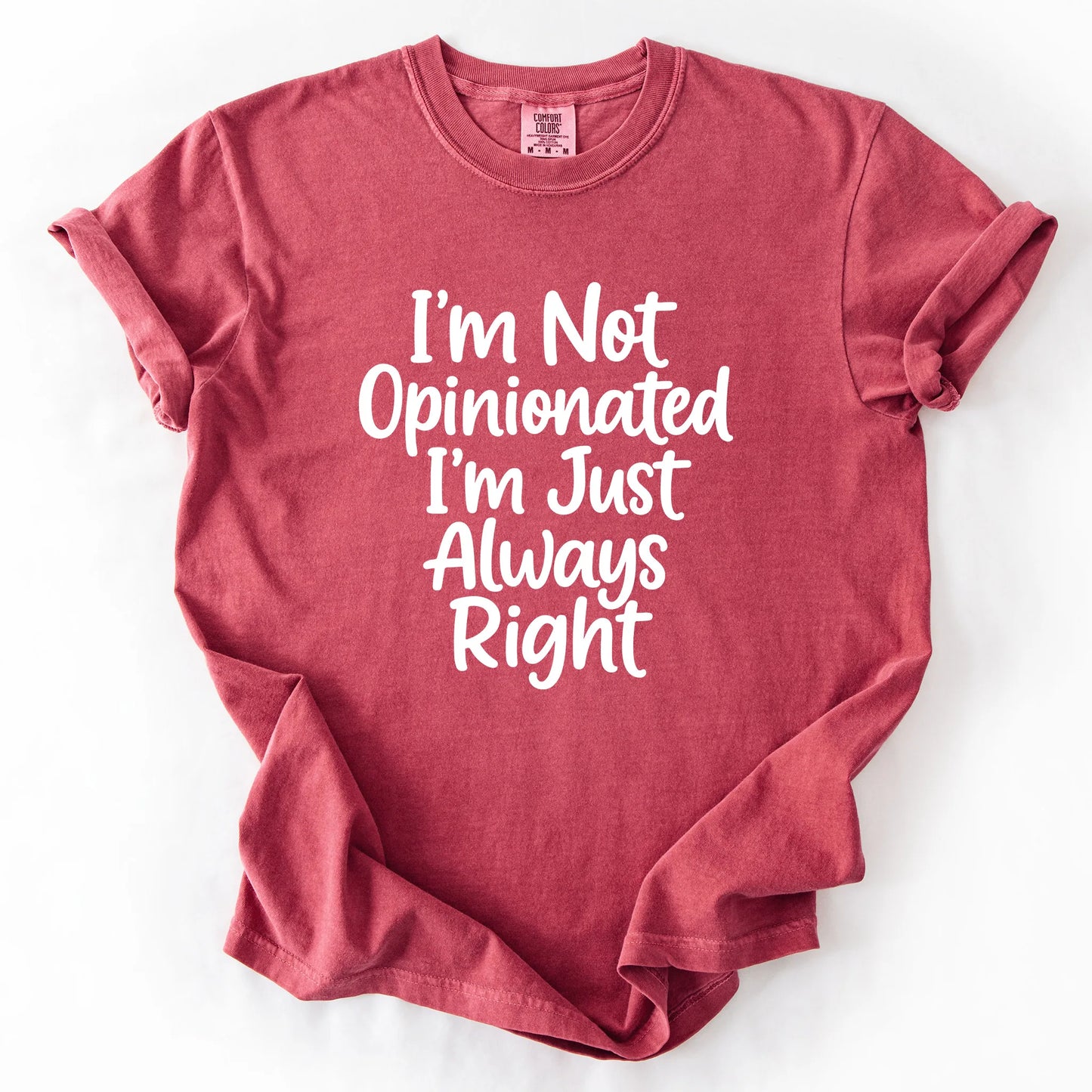 I'm Not Opinionated I'm Just Always Right T-Shirt