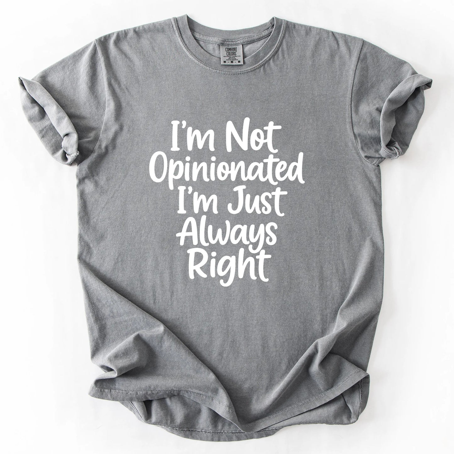 I'm Not Opinionated I'm Just Always Right T-Shirt