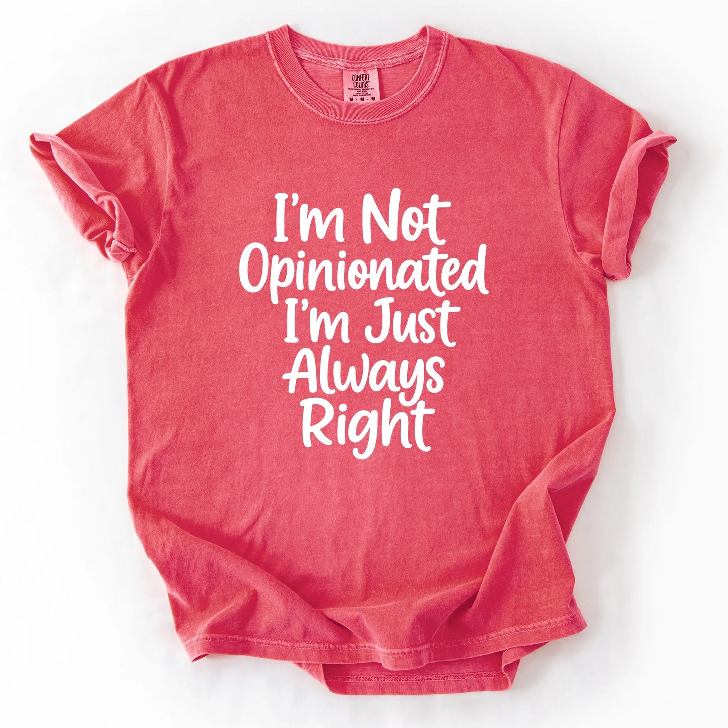 I'm Not Opinionated I'm Just Always Right T-Shirt