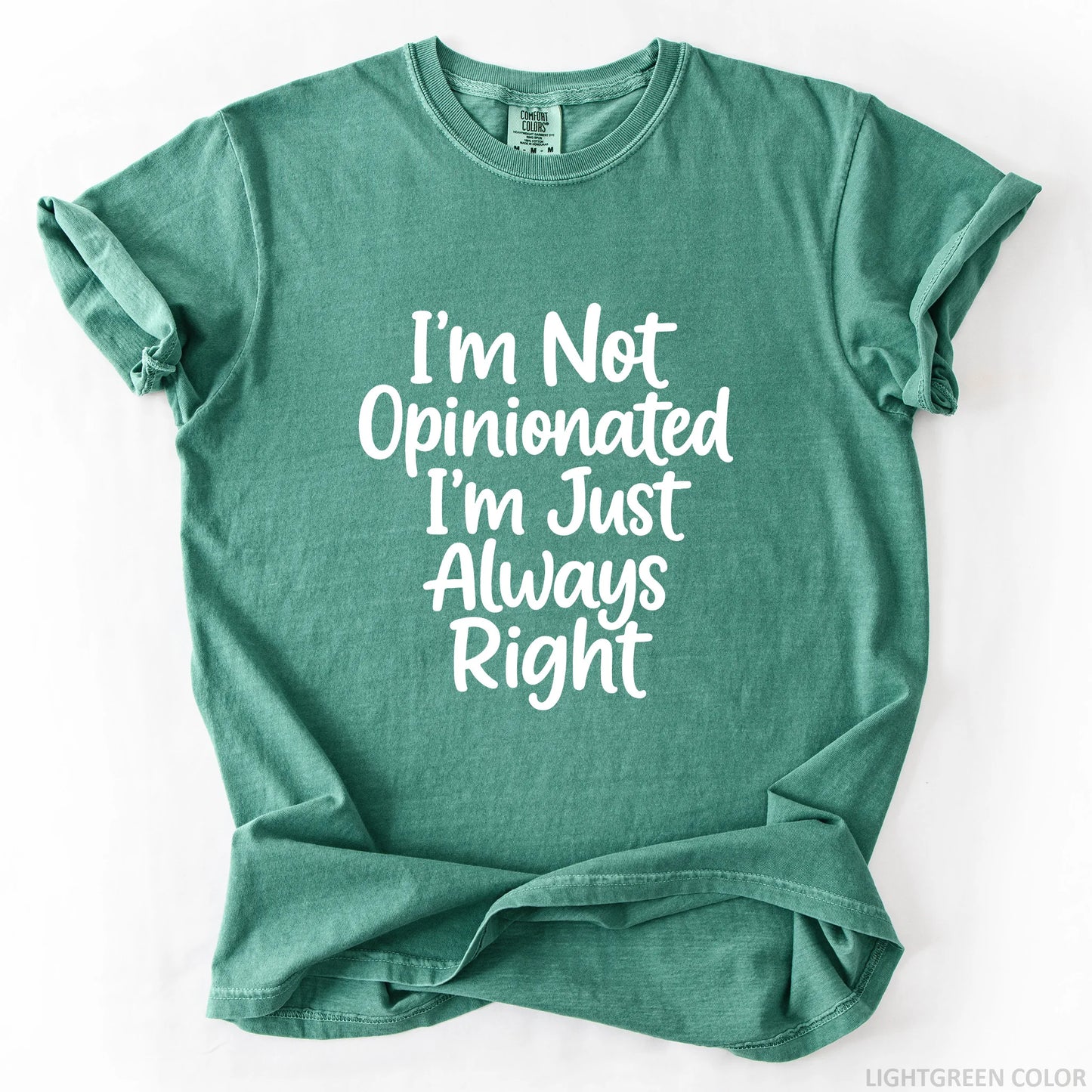 I'm Not Opinionated I'm Just Always Right T-Shirt