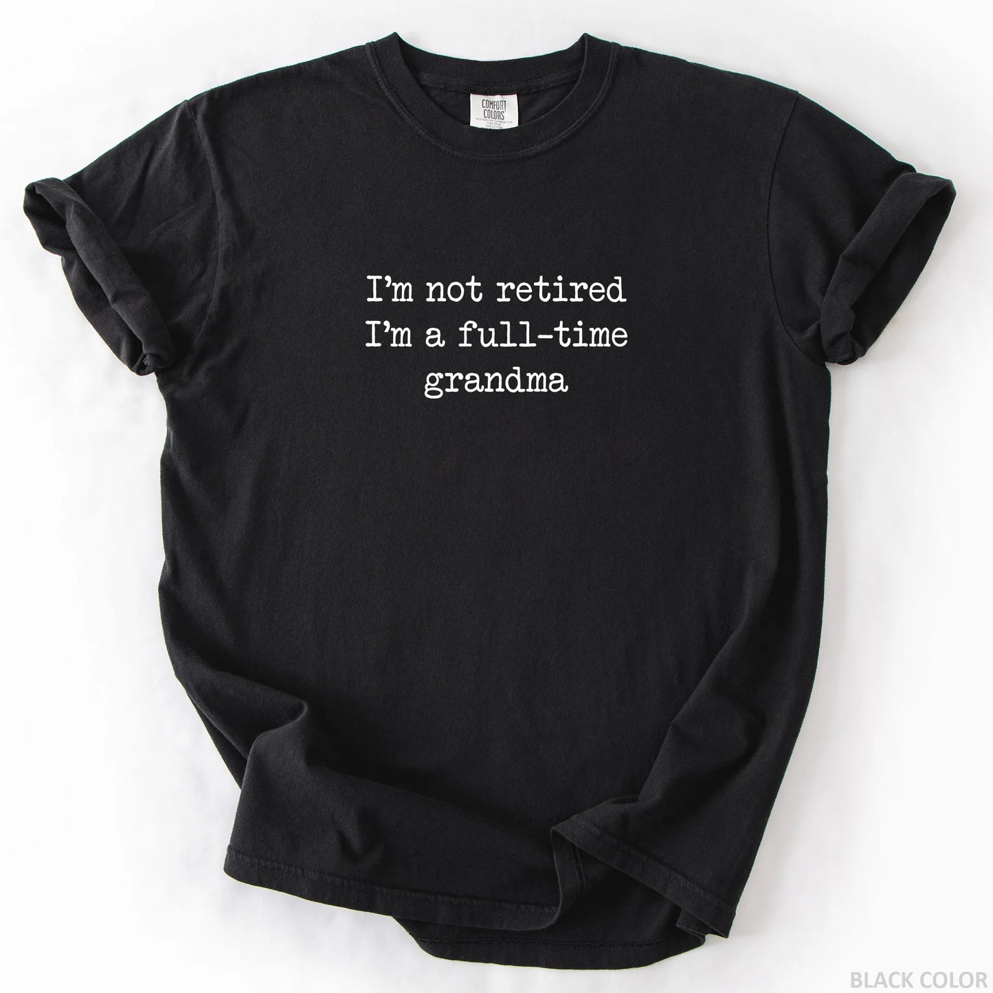 I'm Not Retired I'm A Full-Time Grandma T-Shirt