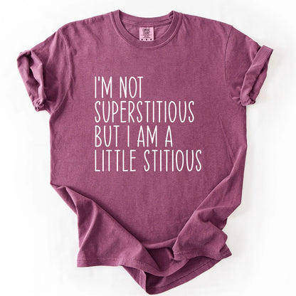 I'm Not Superstitious But A Little Stitious T-Shirt