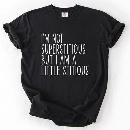 I'm Not Superstitious But A Little Stitious T-Shirt