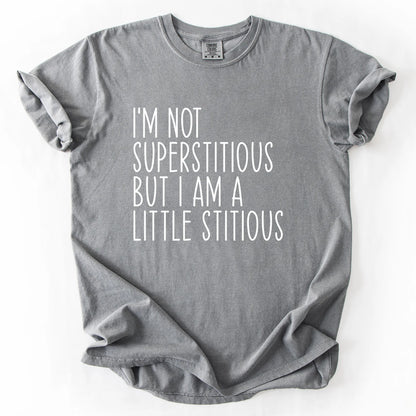 I'm Not Superstitious But A Little Stitious T-Shirt