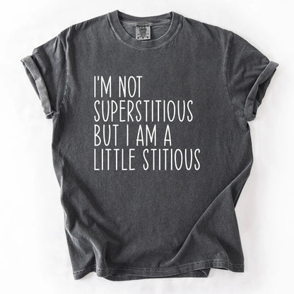 I'm Not Superstitious But A Little Stitious T-Shirt