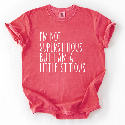 I'm Not Superstitious But A Little Stitious T-Shirt