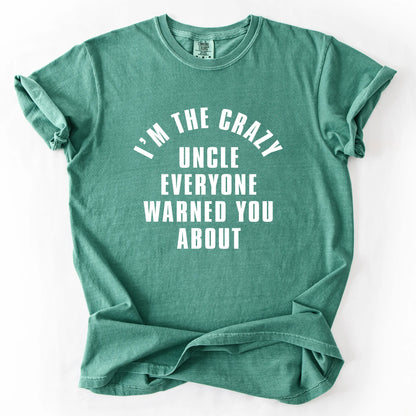 I'm The Crazy Uncle Everyone Warned You About T-Shirt