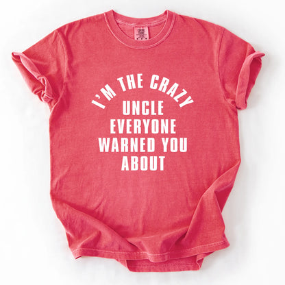 I'm The Crazy Uncle Everyone Warned You About T-Shirt