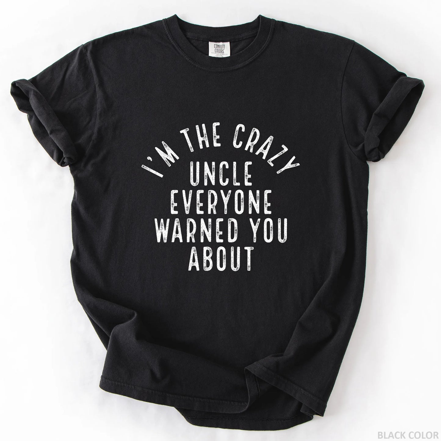 I'm The Crazy Uncle Everyone Warned You About T-Shirt