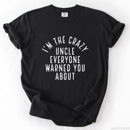 I'm The Crazy Uncle Everyone Warned You About T-Shirt