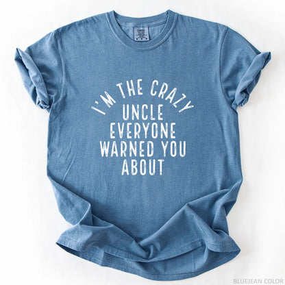 I'm The Crazy Uncle Everyone Warned You About T-Shirt