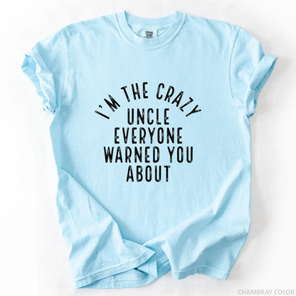 I'm The Crazy Uncle Everyone Warned You About T-Shirt