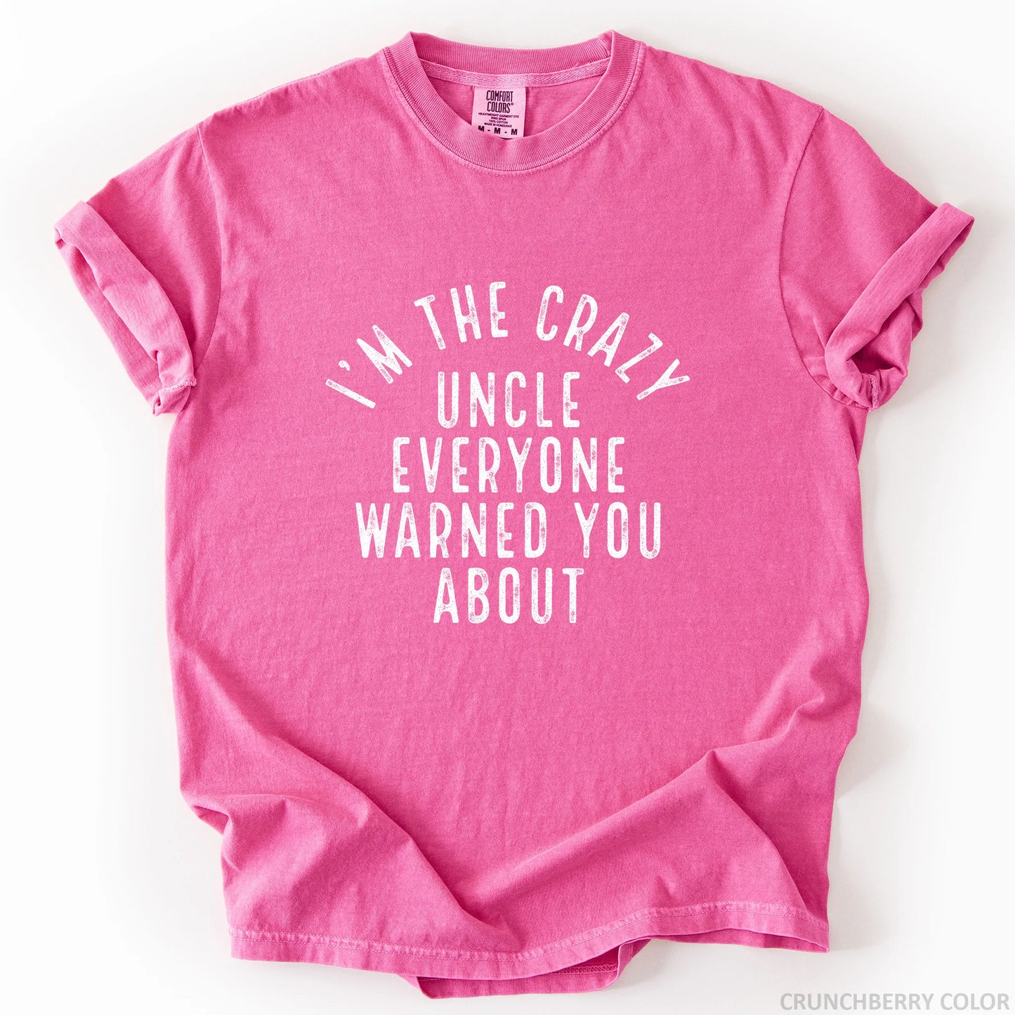 I'm The Crazy Uncle Everyone Warned You About T-Shirt