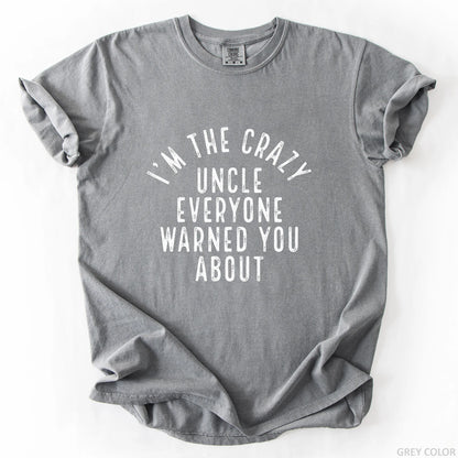 I'm The Crazy Uncle Everyone Warned You About T-Shirt