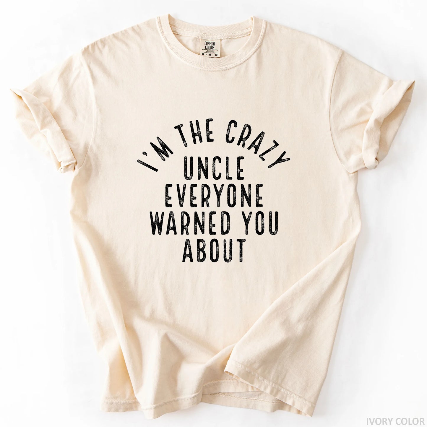 I'm The Crazy Uncle Everyone Warned You About T-Shirt