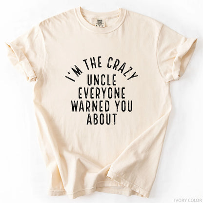 I'm The Crazy Uncle Everyone Warned You About T-Shirt
