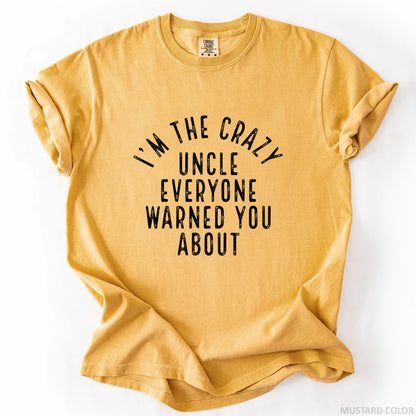 I'm The Crazy Uncle Everyone Warned You About T-Shirt