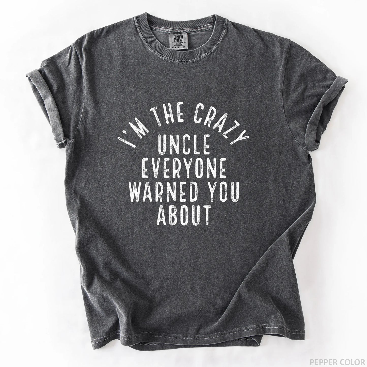 I'm The Crazy Uncle Everyone Warned You About T-Shirt