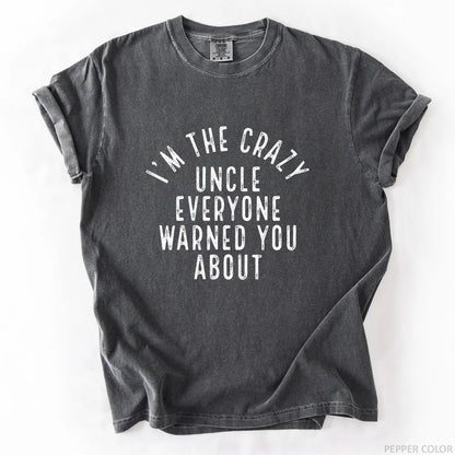 I'm The Crazy Uncle Everyone Warned You About T-Shirt