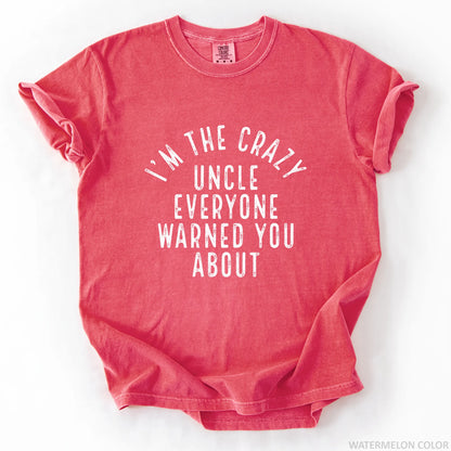 I'm The Crazy Uncle Everyone Warned You About T-Shirt