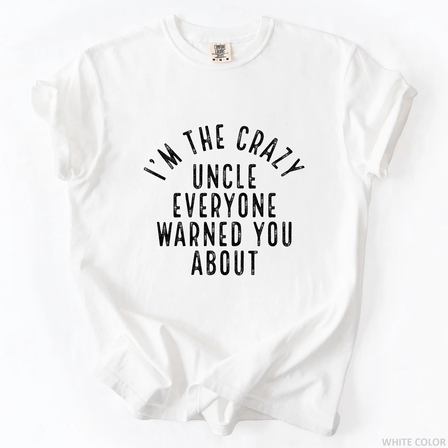 I'm The Crazy Uncle Everyone Warned You About T-Shirt