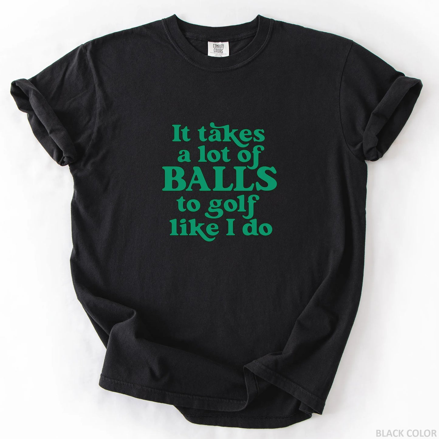 It Takes A Lot Of Balls To Golf Like I Do T-Shirt