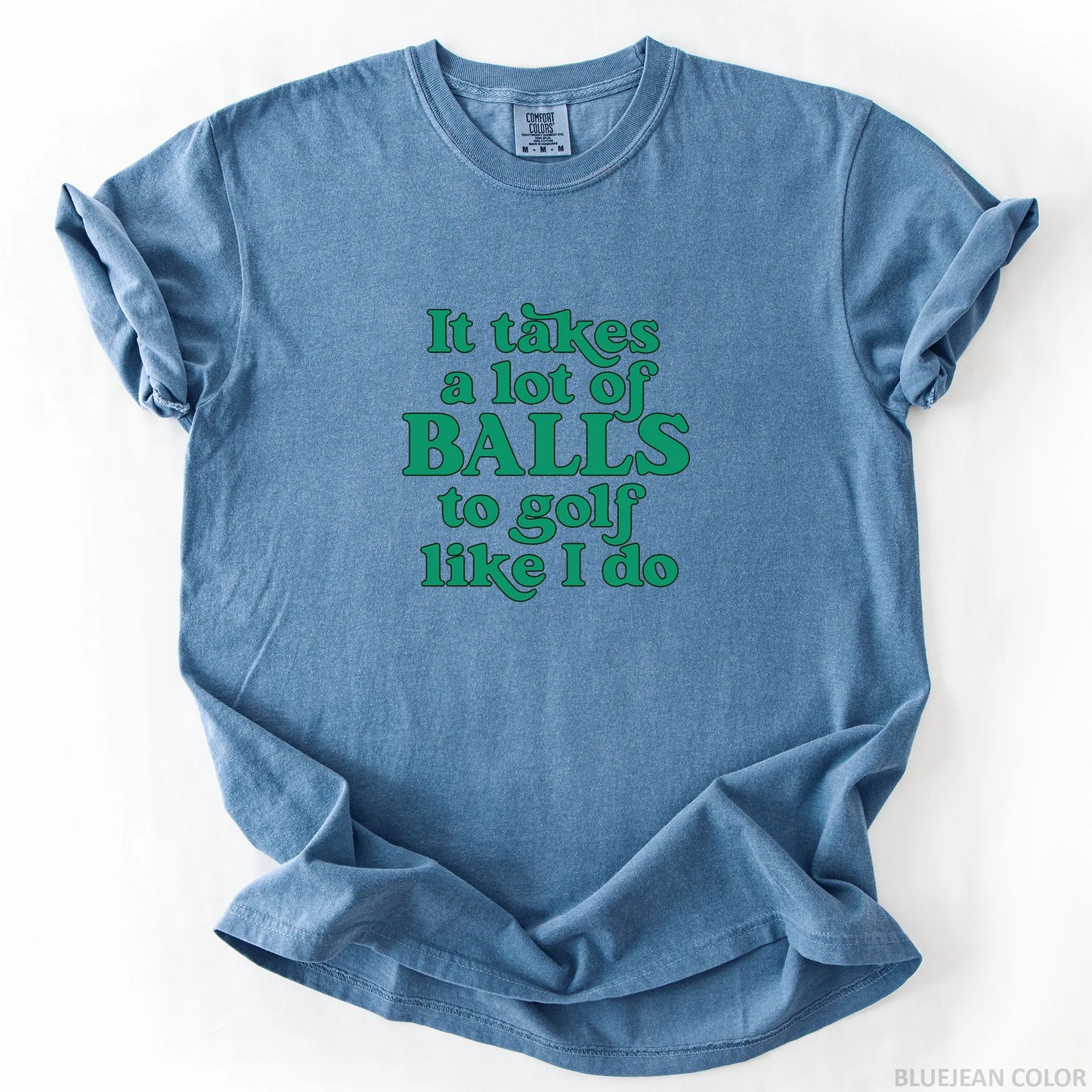 It Takes A Lot Of Balls To Golf Like I Do T-Shirt